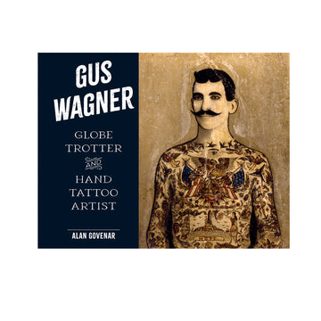 Gus Wagner :  Globe Trotter and Hand Tattoo Artist