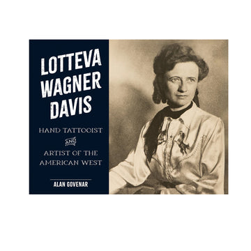 Lotteva Wagner Davis :  Hand Tattooist and Artist of the American West