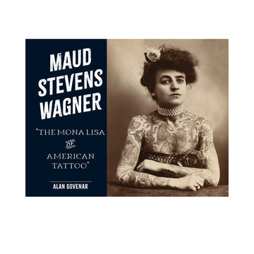 Maud Stevens Wagner :  The Mona Lisa of American Tattoo
